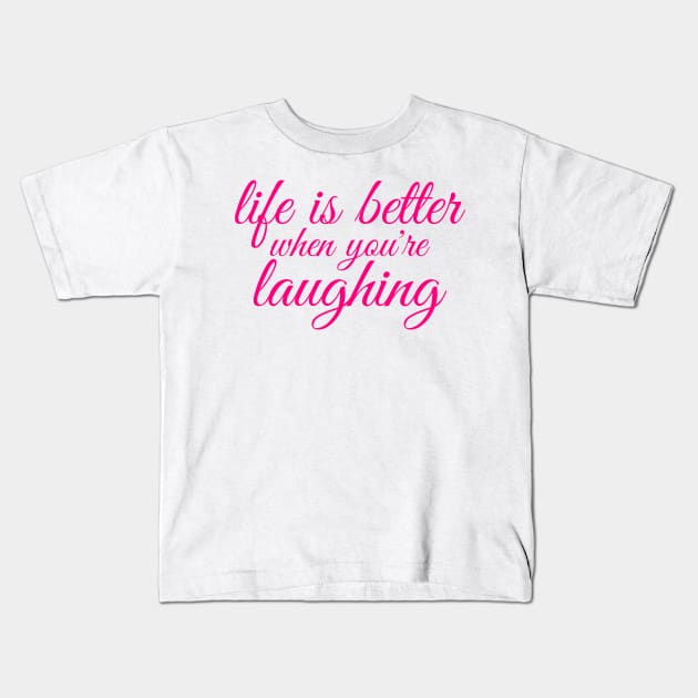 life is better when you are laughing Kids T-Shirt by crazytshirtstore